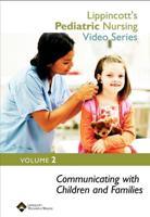 Lippincott's Pediatric Nursing Video Series: Communicating With Children and Families