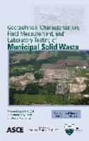 Geotechnical Characterization, Field Measurement, and Laboratory Testing of Municipal Solid Waste