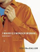 I Married Wonder Woman-- Now What?