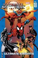 Ultimate Spider-Man. Vol. 18 Ultimate Knights