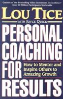 Personal Coaching for Results: How to Mentor and Inspire Others to Amazing Growth