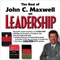 The Best of John C. Maxwell on Leadership