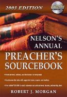 Nelson&#39;s Annual Preacher&#39;s Sourcebook, 2003 Edition