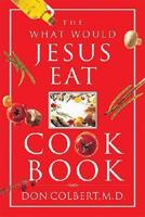 The What Would Jesus Eat? Cookbook