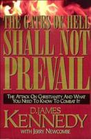 The Gates of Hell Shall Not Prevail: The Attack on Christianity and What You Need to Know to Combat It