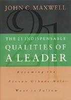 The 21 Indispensable Qualities of a Leader