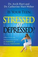 Is Your Teen Stressed or Depressed?: A Practical and Inspirational Guide for Parents of Hurting Teens