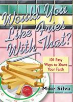 Would You Like Fries with That?: 101 Ways to Picture the Good News of Jesus Christ