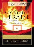 The Sacrifice of Praise: Stories Behind the Greatest Praise and Worship Songs of All Time