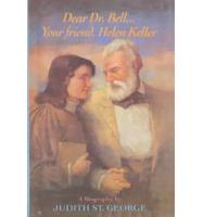 Dear Dr. Bell-- Your Friend, Helen Keller