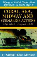 History of United States Naval Operations in World War II. V. 4 Coral Sea, Midway and Submarine Actions May 1942 - August 1942