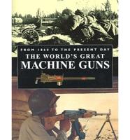 World's Great Machine Guns from 1860 to the Present Day