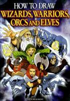 How to Draw Wizards, Warriors, Orcs and Elves