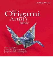 The Origami Artist's Bible