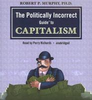 The Politically Incorrect Guide to Capitalism