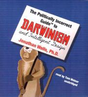 Politically Incorrect Guide to Darwin and Intelligent Design