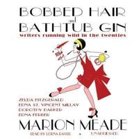 Bobbed Hair and Bathtub Gin Lib/E