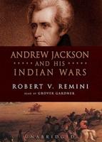 Andrew Jackson and His Indian Wars Lib/E