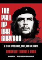 The Fall of Che Guevara Lib/E