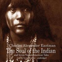 The Soul of the Indian and Seven Native American Tales Lib/E