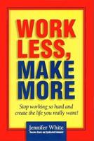 Work Less, Make More Lib/E