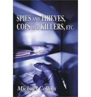 Spies and Thieves, Cops and Killers, Etc