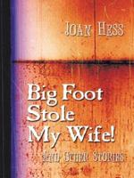 Big Foot Stole by Wife! And Other Stories
