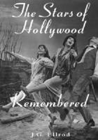 The Stars of Hollywood Remembered: Career Biographies of 82 Actors and Actresses of the Golden Era, 1920s-1950s