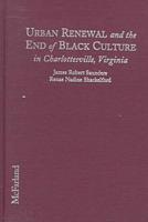 Urban Renewal and the End of Black Culture in Charlottesville, Virginia