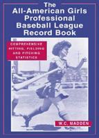 The All-American Girls Professional Baseball League Record Book