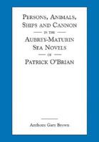 Persons, Animals, Ships, and Cannon in the Aubrey-Maturin Sea Novels of Patrick O'Brian