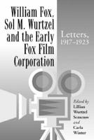 William Fox, Sol M. Wurtzel and the Early Fox Film Corporation