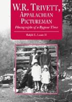 W.R. Trivett, Appalachian Pictureman: Photographs of a Bygone Time