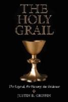 Holy Grail: The Legend, the History, the Evidence