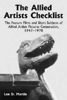 The Allied Artists Checklist: The Feature Films and Short Subjects of Allied Artists Pictures Corporation, 1947-1978
