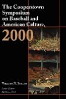 The Cooperstown Symposium on Baseball and American Culture 2000