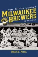 The Minor League Milwaukee Brewers, 1859-1952