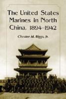 The United States Marines in North China, 1894-1942