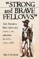 Strong and Brave Fellows: New Hampshire's Black Soldiers and Sailors of the American Revolution, 1775-1784