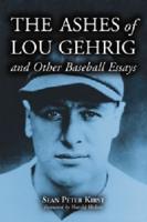 Ashes of Lou Gehrig and Other Baseball Essays