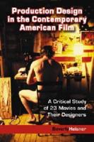 Production Design in the Contemporary American Film: A Critical Study of 23 Movies and Their Designers