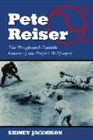 Pete Reiser: The Rough-and-Tumble Career of the Perfect Ballplayer