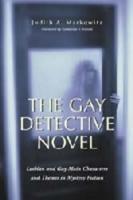 Gay Detective Novel: Lesbian and Gay Main Characters and Themes in Mystery Fiction