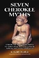 Seven Cherokee Myths: Creation, Fire, the Primordial Parents, the Nature of Evil, the Family, Universal Suffering, and Communal Obligation