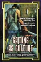 Gaming as Culture: Essays on Reality, Identity and Experience in Fantasy Games