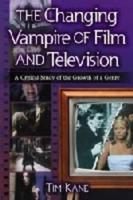 Changing Vampire of Film and Television: A Critical Study of the Growth of a Genre