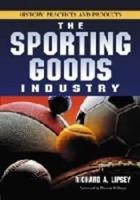 Sporting Goods Industry: History, Practices and Products