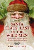 Santa Claus, Last of the Wild Men: The Origins and Evolution of Saint Nicholas, Spanning 50,000 Years