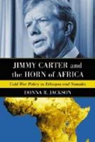 Jimmy Carter and the Horn of Africa: Cold War Policy in Ethiopia and Somalia