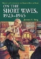 On the Short Waves, 1923-1945: Broadcast Listening in the Pioneer Days of Radio